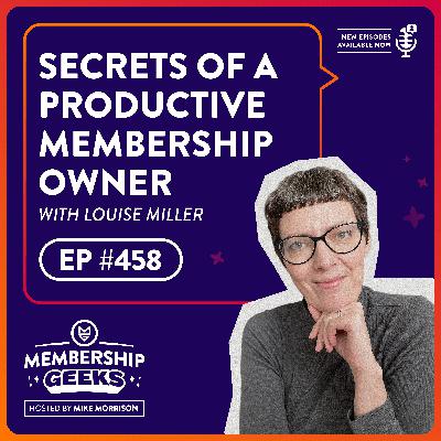 458 - Secrets of a Productive Membership Owner With Louise Miller 458 - Secrets of a Productive Membership Owner With Louise Miller