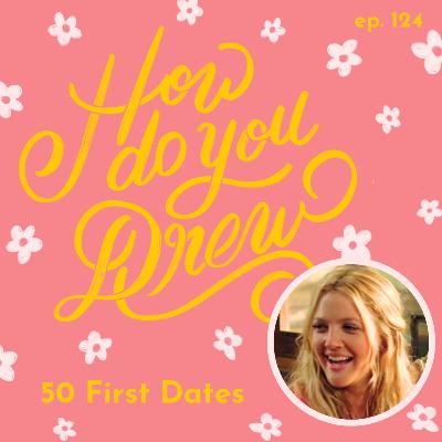 124 – 50 First Dates (2004): Drew Barrymore & Adam Sandler's Unforgettable Rom-Com