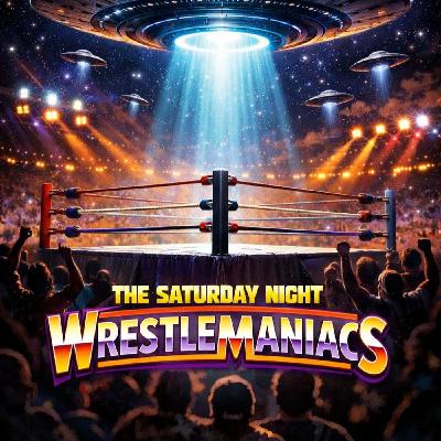 The Saturday Night WrestleManiacs