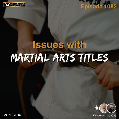 Episode 1083 - Issues with Martial Arts Titles
