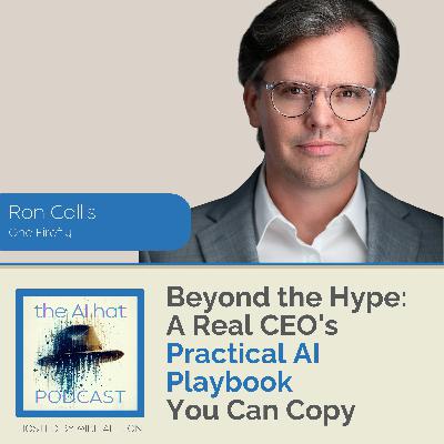 Beyond the Hype: A Real CEO's Practical AI Playbook You Can Copy with Ron Callis Beyond the Hype: A Real CEO's Practical AI Playbook You Can Copy with Ron Callis