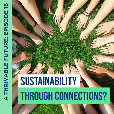 Making Our Voices Heard: Sustainability Through Connections? | Featuring Caroline Pidcock | A Thrivable Future: Episode 18