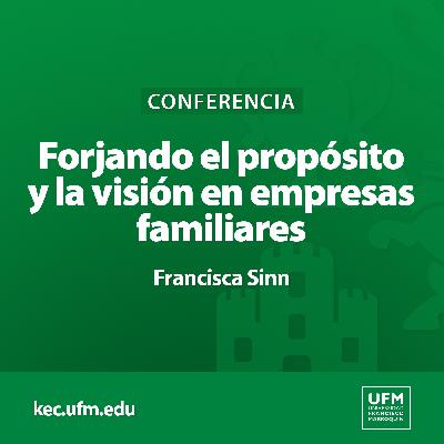 Forjando el propósito y la visión en empresas familiares | Francisca Sinn