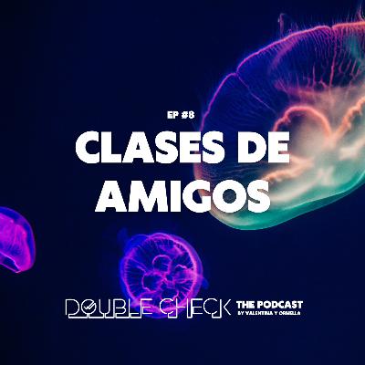Ep #8: Clases de amigos