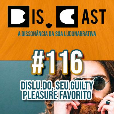 dis.cast #116 - dislu.do, seu guilty pleasure favorito dis.cast #116 - dislu.do, seu guilty pleasure favorito