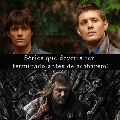 Séries que deveriam ter terminado antes de acabarem!