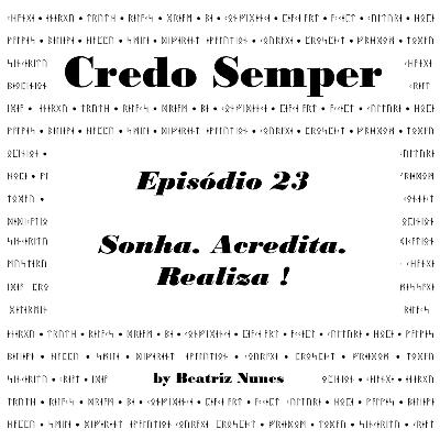 Episódio 23 : Sonha. Acredita. Realiza !
