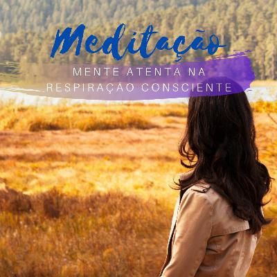 Meditação - Mente Atenta na Respiração Consciente