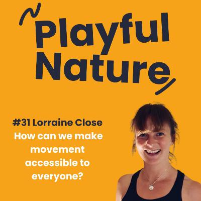 #31. Lorraine Close. How can we make movement accessible to everyone?