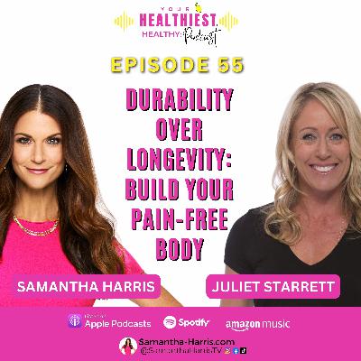 Durability Over Longevity: Build Your Pain-Free Body with guest expert Juliet Starrett