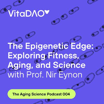 The Epigenetic Edge: Exploring Fitness, Aging, and Science with Prof. Nir Eynon during The Aging Science podcast by VitaDAO