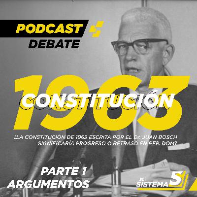 El Sistema Podcast: Debate Constitución 1963 | Parte 1 Argumentos