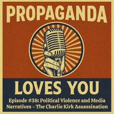 Episode #38: Political Violence and Media Narratives - The Charlie Kirk Assassination Episode #38: Political Violence and Media Narratives - The Charlie Kirk Assassination