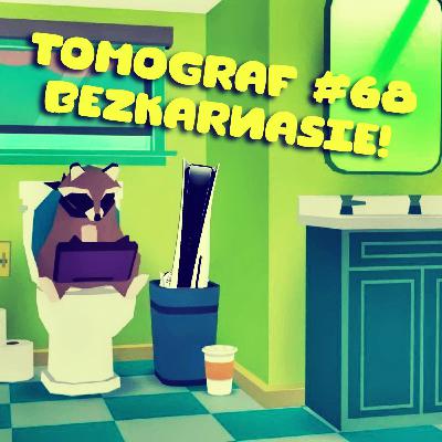 Tomograf #68 - BezKarnasie!