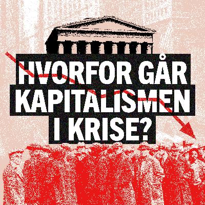 Hvorfor går kapitalismen i krise?