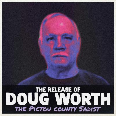 the Release of Doug "The Pictou Sadist" Worth