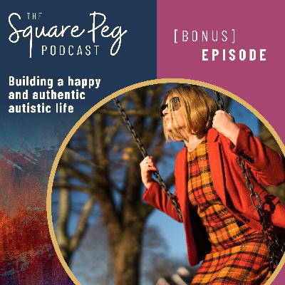 118. Bonus: Building a happy and authentic autistic life