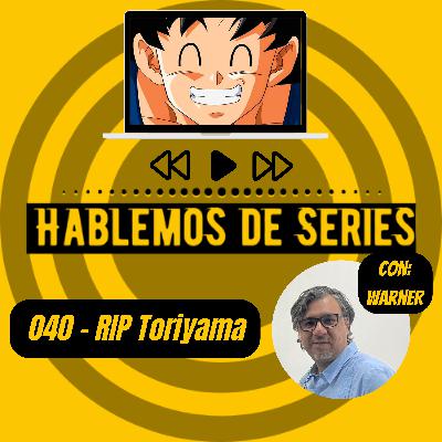 Hablemos De Series 040 - En memoria de Akira Toriyama