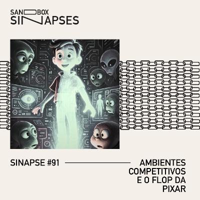 Sinapse #91 | Ambientes competitivos e o flop da Pixar