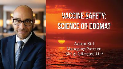 Aaron Siri - Vaccine Safety: Science or Dogma? Aaron Siri - Vaccine Safety: Science or Dogma?