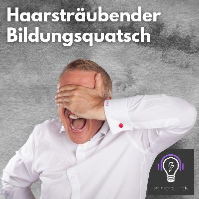 43-Haarsträubender Bildungsquatsch