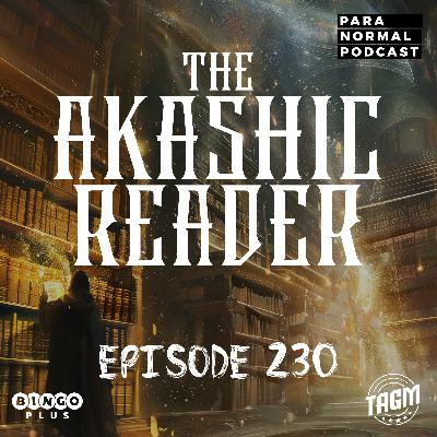 EP 230 - The Akashic Reader