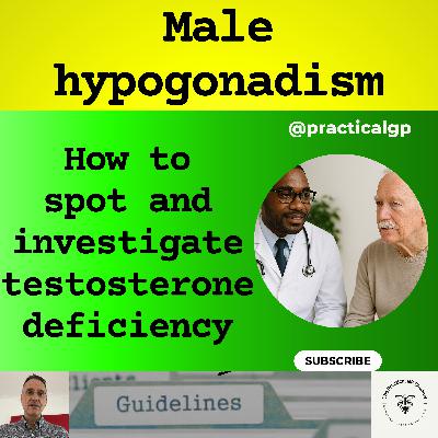 Podcast - Man Down: How to Spot and Investigate Low Testosterone - Part 1