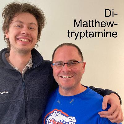 Di-Matthew-tryptamine (Featuring Matt Blank!) Di-Matthew-tryptamine (Featuring Matt Blank!)
