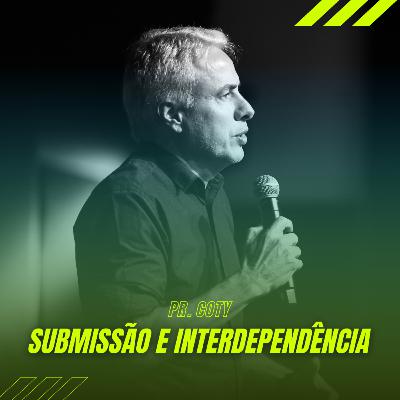 A Submissão e a Interdependência - Pr. Coty #28