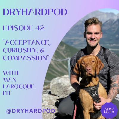 S2 Ep42: Acceptance, Curiosity, & Compassion with Max Larocque Fit