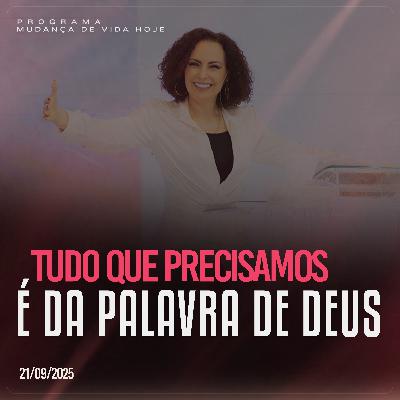 Tudo que precisamos é da Palavra de Deus! | Mudança de Vida Hoje