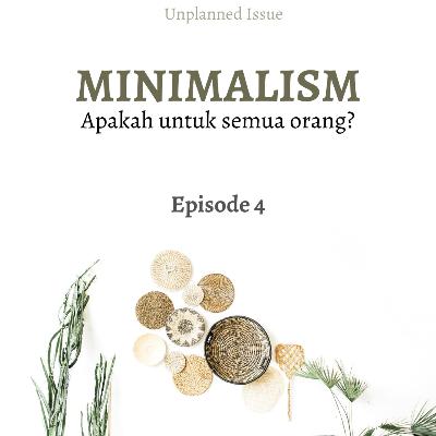 Issue #4- Minimalism emangnya berlaku buat semua orang?