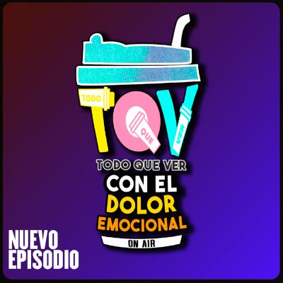T5 Ep. 20 Todo Que Ver con el Dolor Emocional.