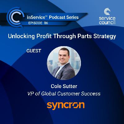 86 - Unlocking Profit Through Parts Strategy w/ Cole Sutter, Syncron