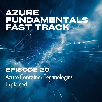 20. Azure Container Technologies Explained 20. Azure Container Technologies Explained