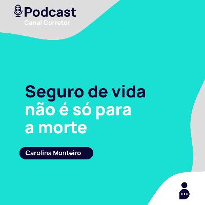 #44 CAROLINA MONTEIRO: Seguro de vida não é só para a morte