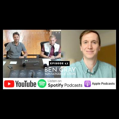 Episode 17 - Ben Gray - Sustainable Steps