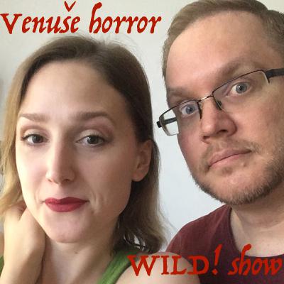 Venuše Horror Podcast Show! Festival WILD 2021 Venuše Horror Podcast Show! Festival WILD 2021