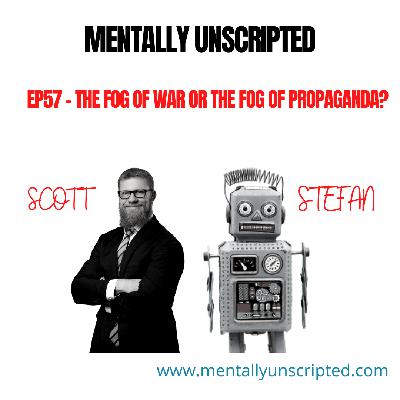 Ep57 – The Fog of War or the Fog of Propaganda?