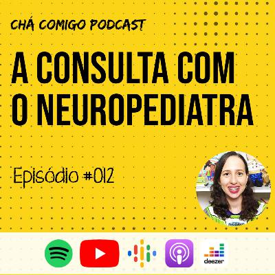 Como se preparar para a consulta com o neuropediatra | Chá Comigo Podcast #012