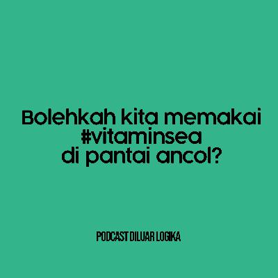 Bolehkah kita memakai #vitaminsea di pantai ancol?