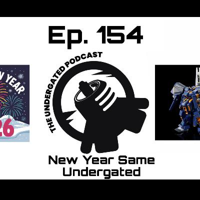 Ep. 154 New Year Same Undergated