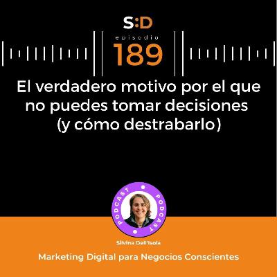 Ep. 189 - El verdadero motivo por el que no puedes tomar decisiones (y cómo destrabarlo) Ep. 189 - El verdadero motivo por el que no puedes tomar decisiones (y cómo destrabarlo)