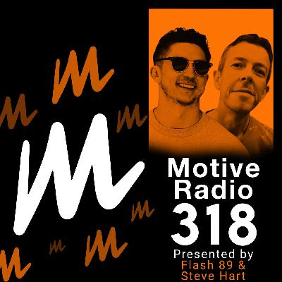 Episode 318: Motive Radio 318 - Presented by Flash 89 and Steve Hart