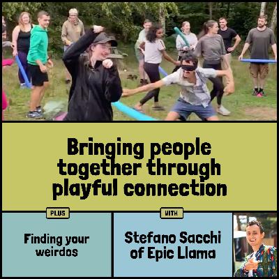 Bringing people together through playful connection, plus finding your weirdos with Stefano Sacchi of Epic Llama