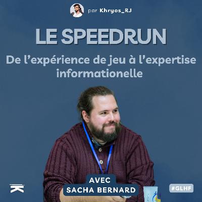 #GLHF avec  Sacha : Le speedrun, de l'XP de jeu à l'expertise informationelle #GLHF avec  Sacha : Le speedrun, de l'XP de jeu à l'expertise informationelle