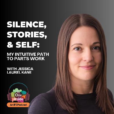 Silence, Stories, and Self: My intuitive path to parts work with Jessica Laurel Kane