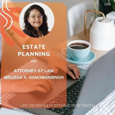 S01 E06 Estate Planning ft. Melissa A. Hanomansingh