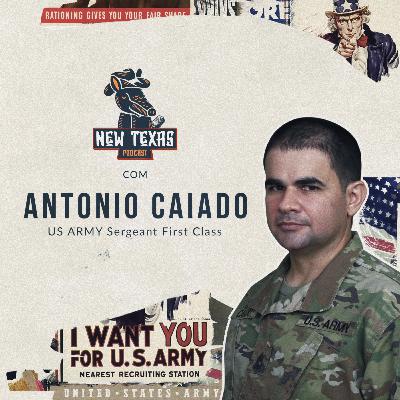 ANTONIO CAIADO (US ARMY - SERGEANT FIRST CLASS) - New Texas Podcast #008