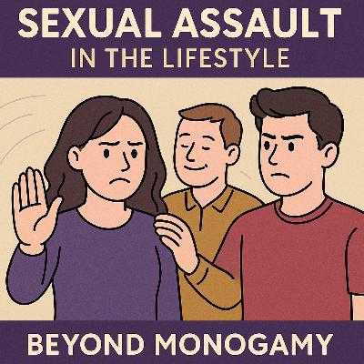 QUICKIE: Sexual Assault in the Lifestyle: Why Consent Still Matters in Swinging and Non-Monogamy Spaces"